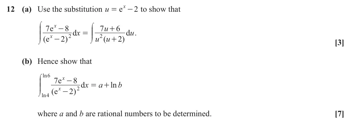 June 2023 Paper 1, question 12: x 12 (a) Use the substitution u e - to show that 2 = c c x 7 e 8 7 u 6 - + dd d x dd d u . = x 2 2 ( e 2 ) u ( u 2 ) - + [3] e e (b) Hence show that c ln 6 x 7 