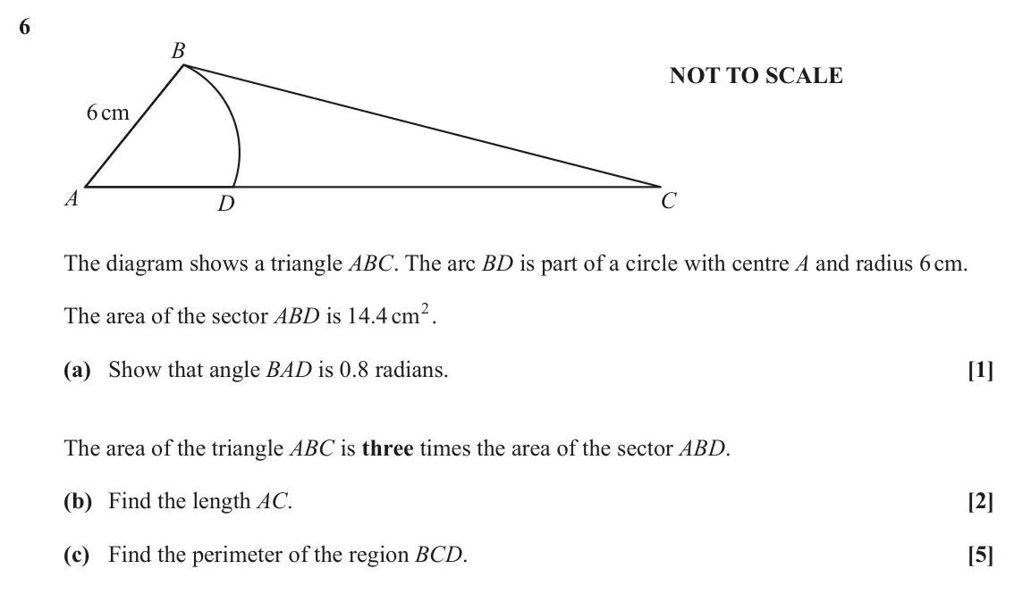 June 2025 Paper 1, question 6: B NOT TO SCALE 6cm A C D The diagram shows a triangle ABC. The arc BD is part of a circle with centre A and radius 6 cm. 2. The area of the sector ABD is 14 4 .
