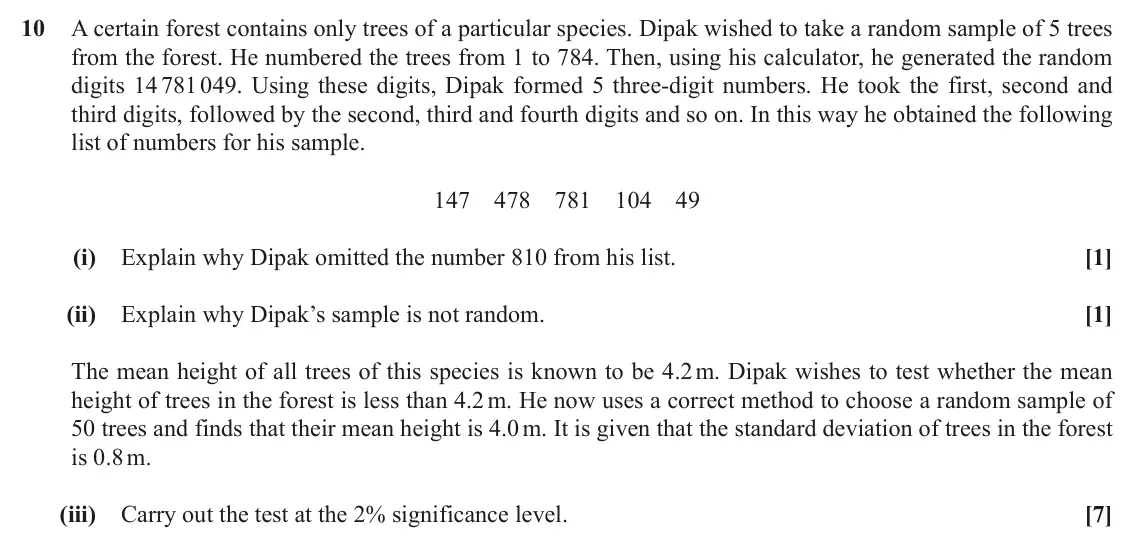 June 2018 Paper 2, question 10: A certain forest contains only trees of a particular species. Dipak wished to take a random sample of 5 trees from the forest. He numbered the trees from 1 to 7