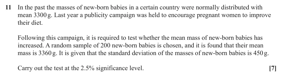 June 2022 Paper 2, question 11: In the past the masses of new-born babies in a certain country were normally distributed with mean 3300 g. Last year a publicity campaign was held to encourage 