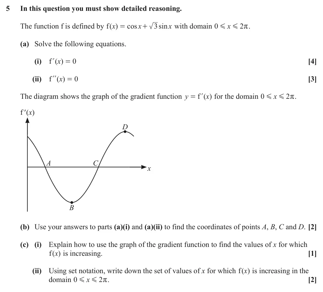June 2023 Paper 2, question 5: In this question you must show detailed reasoning. The function f is defined by f( ) x cos x 3 sin x with domain 0 x 2 r. = + G G (a) Solve the following equati