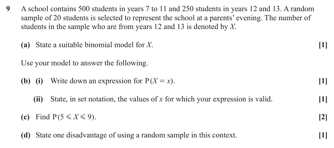 June 2023 Paper 2, question 9: A school contains 500 students in years 7 to 11 and 250 students in years 12 and 13. A random sample of 20 students is selected to represent the school at a par