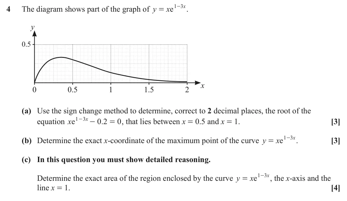 June 2024 Paper 2, question 4: - . 1 3 x 4 The diagram shows part of the graph of y xe = y 0.5 x 0 0.5 1 1.5 2 (a) Use the sign change method to determine, correct to 2 decimal places, the ro