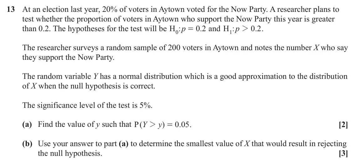 June 2024 Paper 2, question 13: At an election last year, 20% of voters in Aytown voted for the Now Party. A researcher plans to test whether the proportion of voters in Aytown who support the