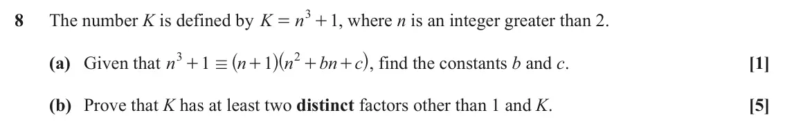 November 2021 Paper 2, question 8: 8 The number K is defined by K n + , where n is an integer greater than 2. 1 = ^h h, find the constants b and c. ^ 3 2 (a) Given that n 1 n 1 n bn c [1] + / + +
