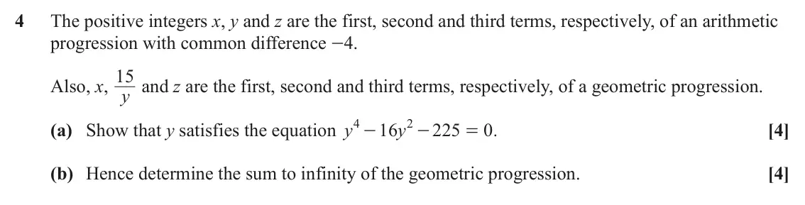 June 2022 Paper 3, question 4: The positive integers x, y and z are the first, second and third terms, respectively, of an arithmetic progression with common difference -4. 15 and z are the f