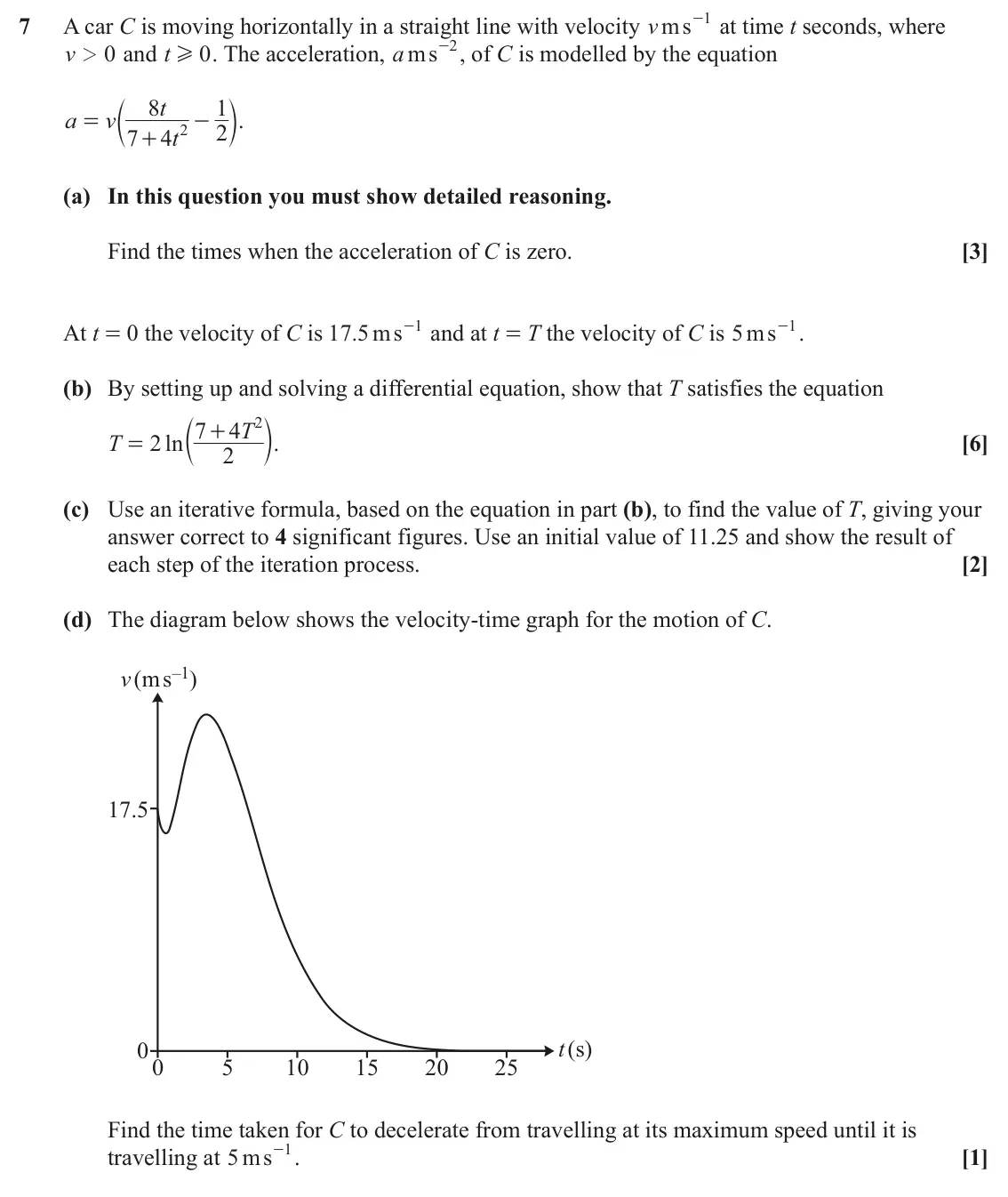 June 2023 Paper 3, question 7: 7 A car C is moving horizontally in a straight line with velocity ms v - at time t seconds, where - , of C is modelled by the equation 2 v 0 and t 0 . The accel