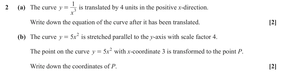 June 2025 Paper 3, question 2: 2 (a) The curve y is translated by 4 units in the positive x-direction. = 3 x Write down the equation of the curve after it has been translated. [2] 5 2 (b) The