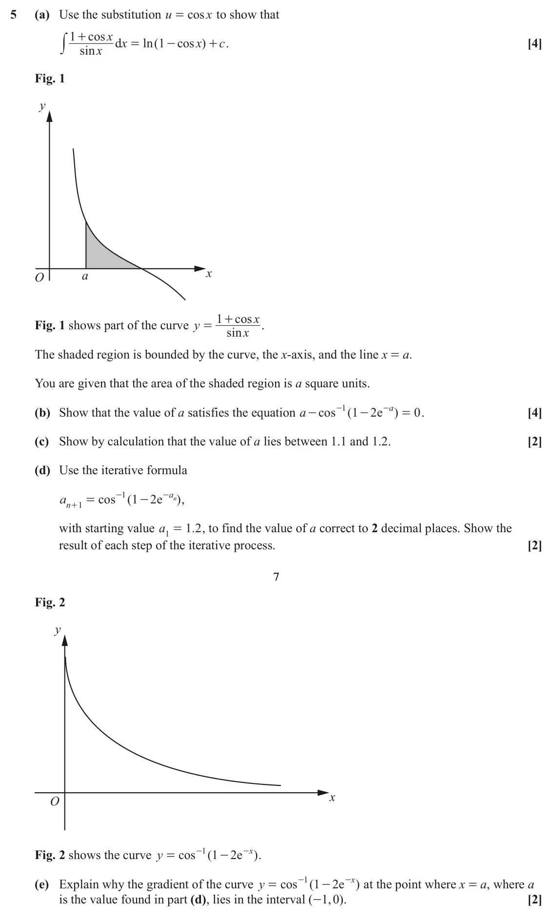 June 2025 Paper 3, question 5: (a) Use the substitution u cos x to show that = 1 cos x x + y d ln ( 1 cos x ) c . [4] = - + sin x Fig. 1 y x a O 1 cos x + Fig. 1 shows part of the curve y . =