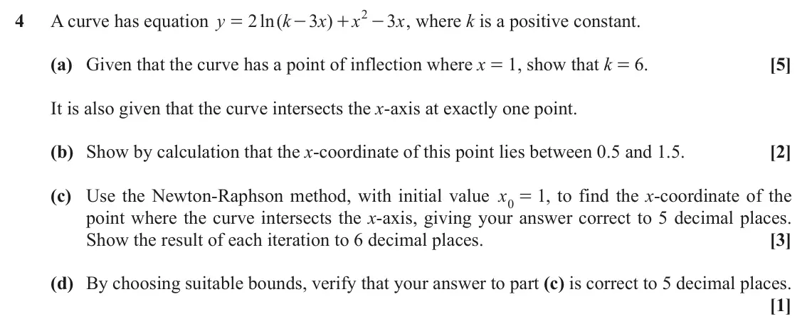 November 2020 Paper 3, question 4: 4 A curve has equation y 2 ln ( k 3 x ) x 3 x , where k is a positive constant. = - + - (a) Given that the curve has a point of inflection where x = 1, show tha