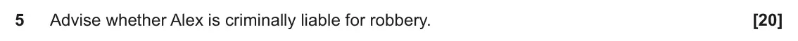 June 2022 Paper 1, question 5: Advise whether Alex is criminally liable for robbery.