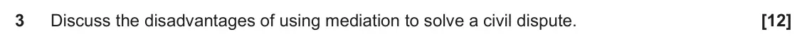 June 2023 Paper 1, question 3: Discuss the disadvantages of using mediation to solve a civil dispute.