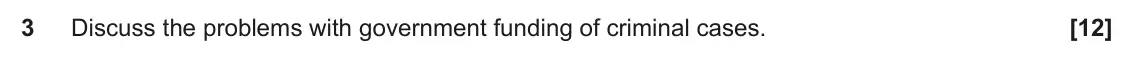 June 2024 Paper 1, question 3: Discuss the problems with government funding of criminal cases.