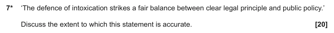 June 2024 Paper 1, question 7: ‘The defence of intoxication strikes a fair balance between clear legal principle and public policy.’ Discuss the extent to which this statement is accurate.