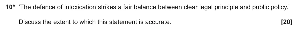 June 2024 Paper 1, question 10: ‘The defence of intoxication strikes a fair balance between clear legal principle and public policy.’ Discuss the extent to which this statement is accurate.