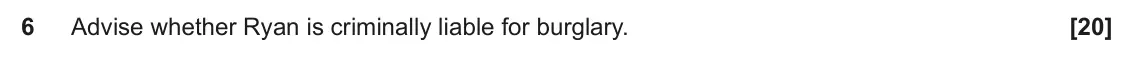 June 2024 Paper 1, question 6: Advise whether Ryan is criminally liable for burglary.