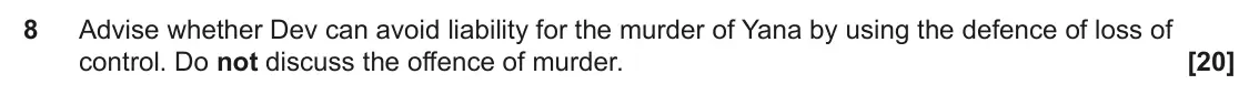 June 2024 Paper 1, question 8: Advise whether Dev can avoid liability for the murder of Yana by using the defence of loss of control. Do not discuss the offence of murder.