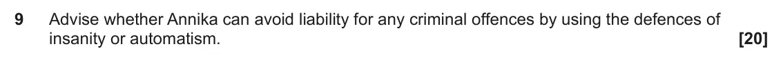 June 2024 Paper 1, question 9: Advise whether Annika can avoid liability for any criminal offences by using the defences of insanity or automatism.