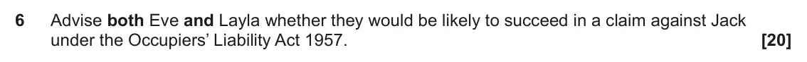 June 2022 Paper 2, question 6: Advise both Eve and Layla whether they would be likely to succeed in a claim against Jack under the Occupiers’ Liability Act 1957.