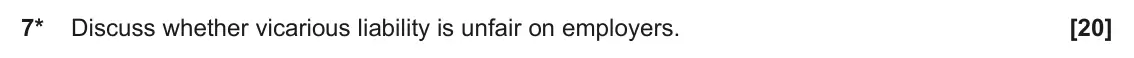 June 2023 Paper 2, question 7: Discuss whether vicarious liability is unfair on employers.