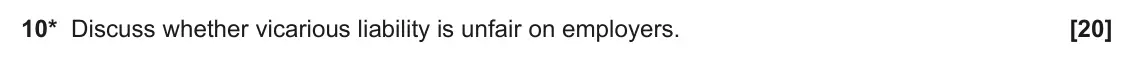 June 2023 Paper 2, question 10: Discuss whether vicarious liability is unfair on employers.