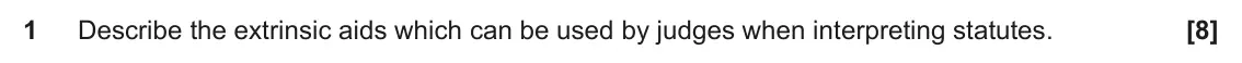 June 2024 Paper 2, question 1: Describe the extrinsic aids which can be used by judges when interpreting statutes.