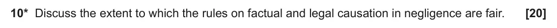 June 2024 Paper 2, question 10: Discuss the extent to which the rules on factual and legal causation in negligence are fair.