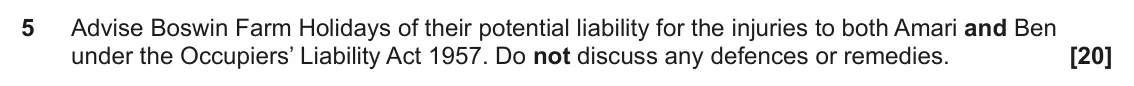 June 2024 Paper 2, question 5: Advise Boswin Farm Holidays of their potential liability for the injuries to both Amari and Ben under the Occupiers’ Liability Act 1957. Do not discuss any defe