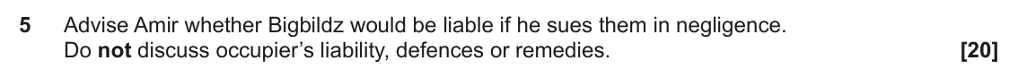 June 2025 Paper 2, question 5: Advise Amir whether Bigbildz would be liable if he sues them in negligence. Do not discuss occupier’s liability, defences or remedies.