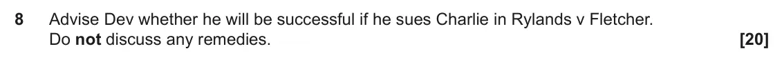 June 2025 Paper 2, question 8: Advise Dev whether he will be successful if he sues Charlie in Rylands v Fletcher. Do not discuss any remedies.