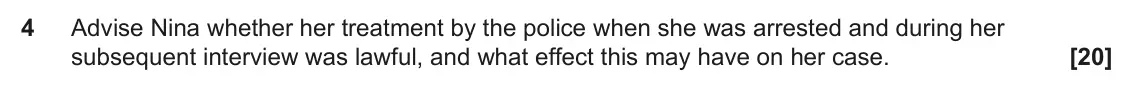 June 2023 Paper 3 (Human rights), question 4: Advise Nina whether her treatment by the police when she was arrested and during her subsequent interview was lawful, and what effect this may have on her case.