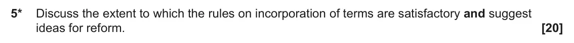 June 2024 Paper 3 (Contract), question 5: Discuss the extent to which the rules on incorporation of terms are satisfactory and suggest ideas for reform.