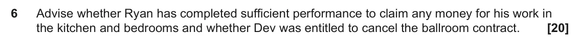 June 2024 Paper 3 (Contract), question 6: Advise whether Ryan has completed sufficient performance to claim any money for his work in the kitchen and bedrooms and whether Dev was entitled to cancel the