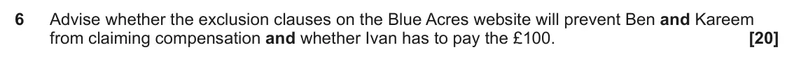 June 2025 Paper 3 (Contract), question 6: Advise whether the exclusion clauses on the Blue Acres website will prevent Ben and Kareem from claiming compensation and whether Ivan has to pay the £100.
