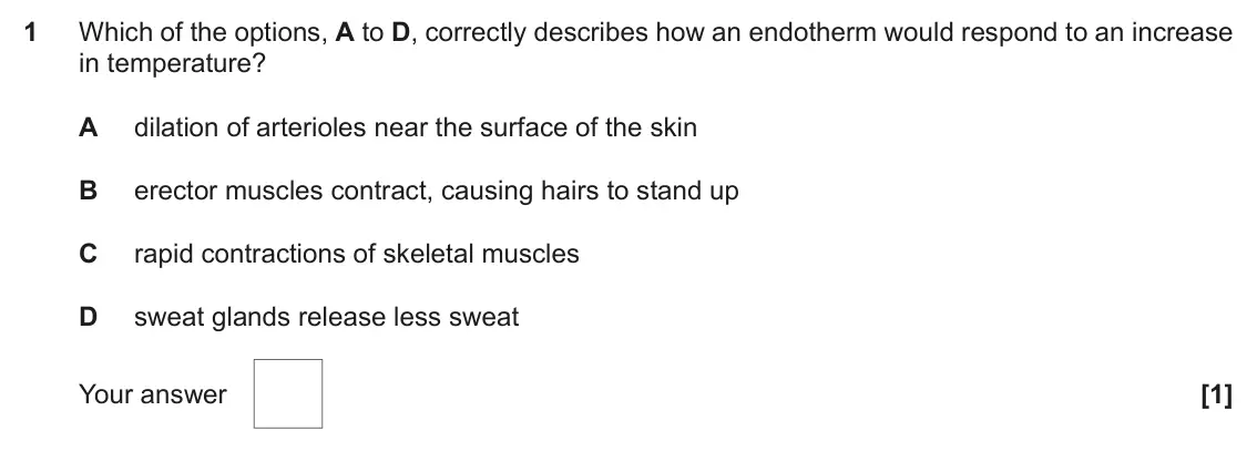 June 2017 Paper 1, question 1: Which of the options, A to D, correctly describes how an endotherm would respond to an increase in temperature? A dilation of arterioles near the surface of the