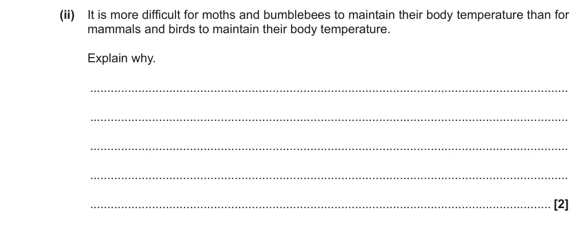 June 2017 Paper 1, question 16(a)(ii): It is more difficult for moths and bumblebees to maintain their body temperature than for mammals and birds to maintain their body temperature. Explain why. [2]