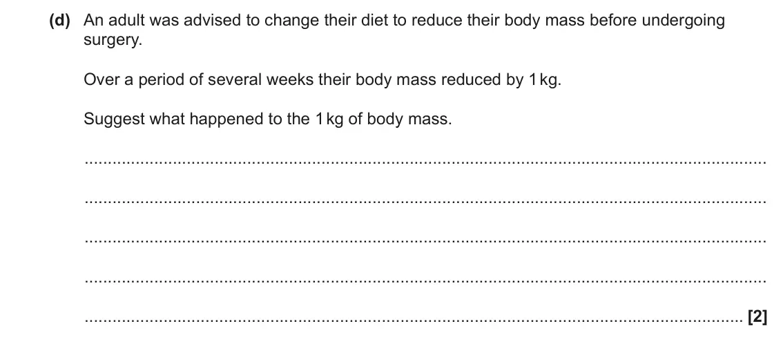 June 2023 Paper 1, question 19(d): An adult was advised to change their diet to reduce their body mass before undergoing surgery. Over a period of several weeks their body mass reduced by 1 kg. S
