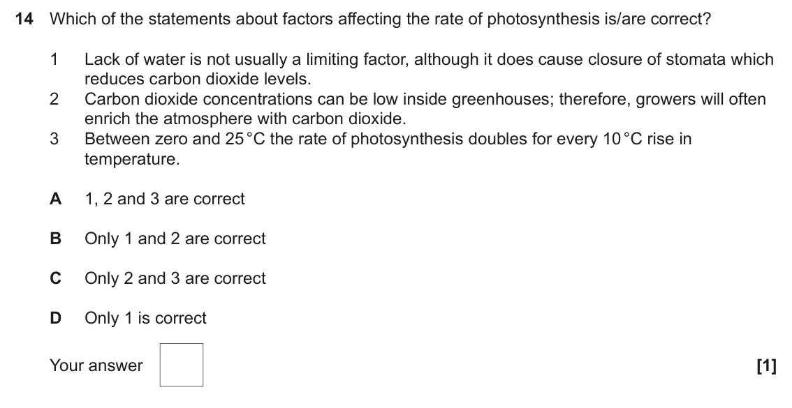 June 2024 Paper 1, question 14: Which of the statements about factors affecting the rate of photosynthesis is/are correct? 1 Lack of water is not usually a limiting factor, although it does ca