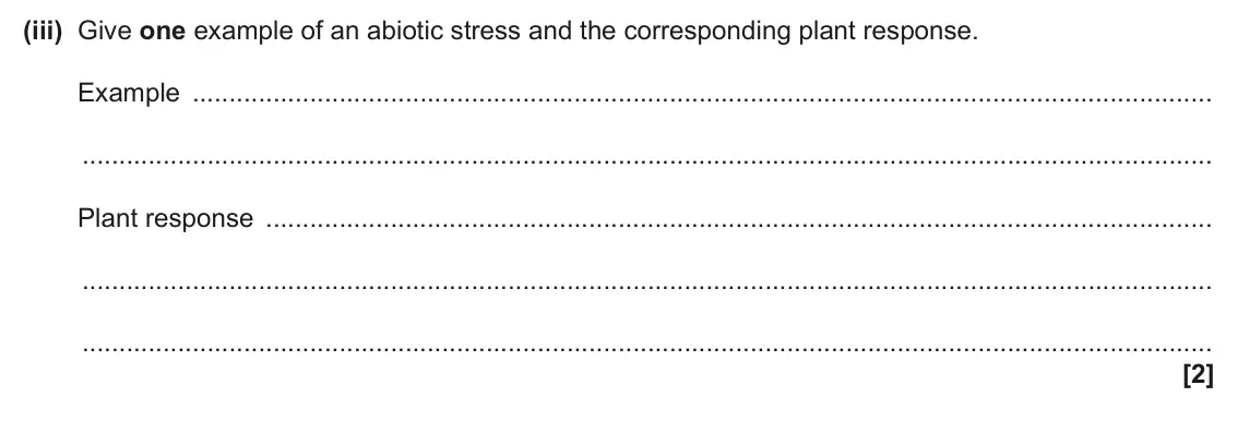 June 2024 Paper 1, question 19(a)(iii): Give one example of an abiotic stress and the corresponding plant response. Example Plant response [2]