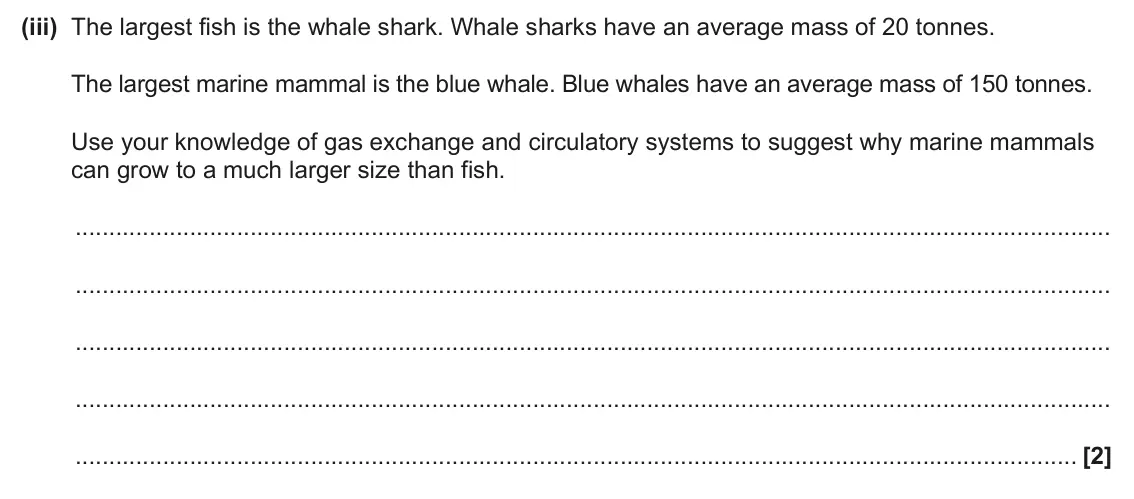 June 2025 Paper 1, question 21(a)(iii): The largest fish is the whale shark. Whale sharks have an average mass of 20 tonnes. The largest marine mammal is the blue whale. Blue whales have an average ma