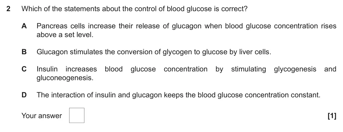 November 2021 Paper 1, question 2: Which of the statements about the control of blood glucose is correct? A Pancreas cells increase their release of glucagon when blood glucose concentration rise