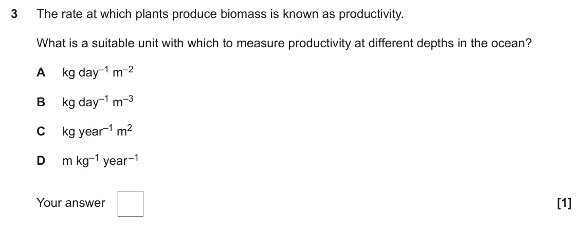 June 2024 Paper 2, question 3: The rate at which plants produce biomass is known as productivity. What is a suitable unit with which to measure productivity at different depths in the ocean? 