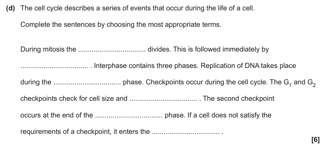 June 2024 Paper 2, question 21(d): The cell cycle describes a series of events that occur during the life of a cell. Complete the sentences by choosing the most appropriate terms. During mitosis