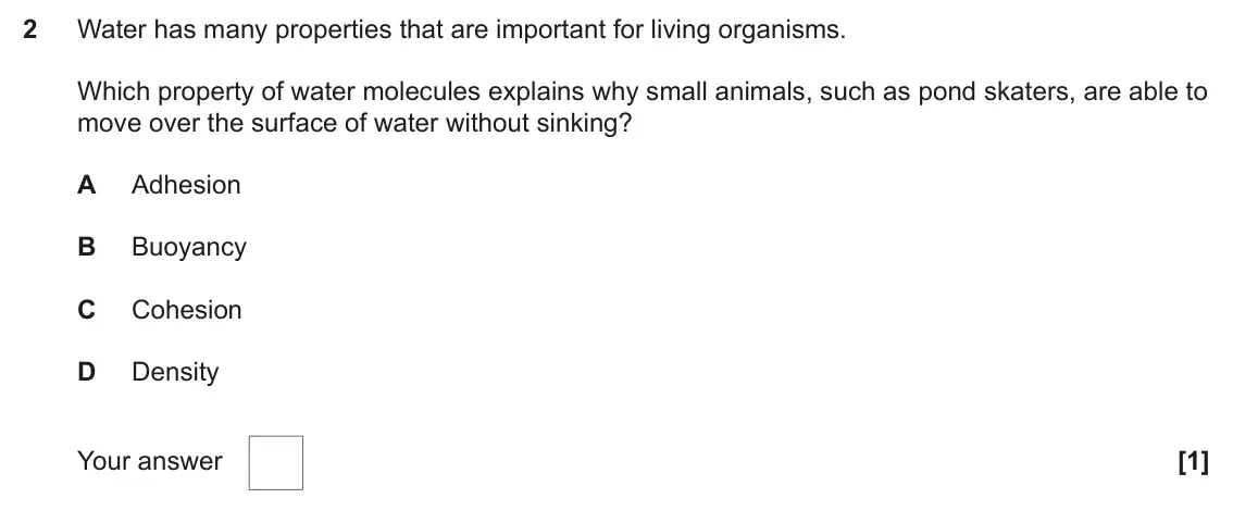 June 2025 Paper 2, question 2: Water has many properties that are important for living organisms. Which property of water molecules explains why small animals, such as pond skaters, are able 