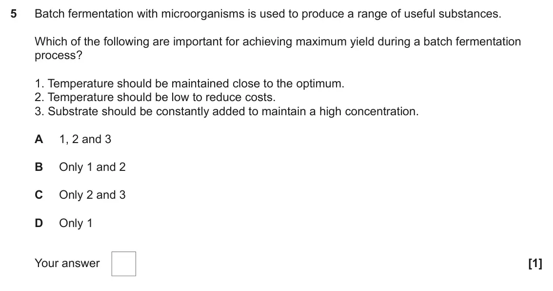 June 2025 Paper 2, question 5: Batch fermentation with microorganisms is used to produce a range of useful substances. Which of the following are important for achieving maximum yield during