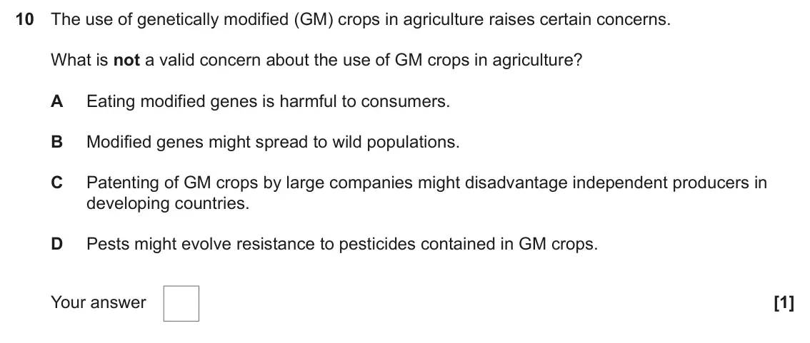 June 2025 Paper 2, question 10: The use of genetically modified (GM) crops in agriculture raises certain concerns. What is not a valid concern about the use of GM crops in agriculture? A Eatin