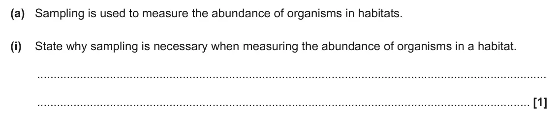 June 2025 Paper 2, question 18(a)(i): State why sampling is necessary when measuring the abundance of organisms in a habitat. [1]