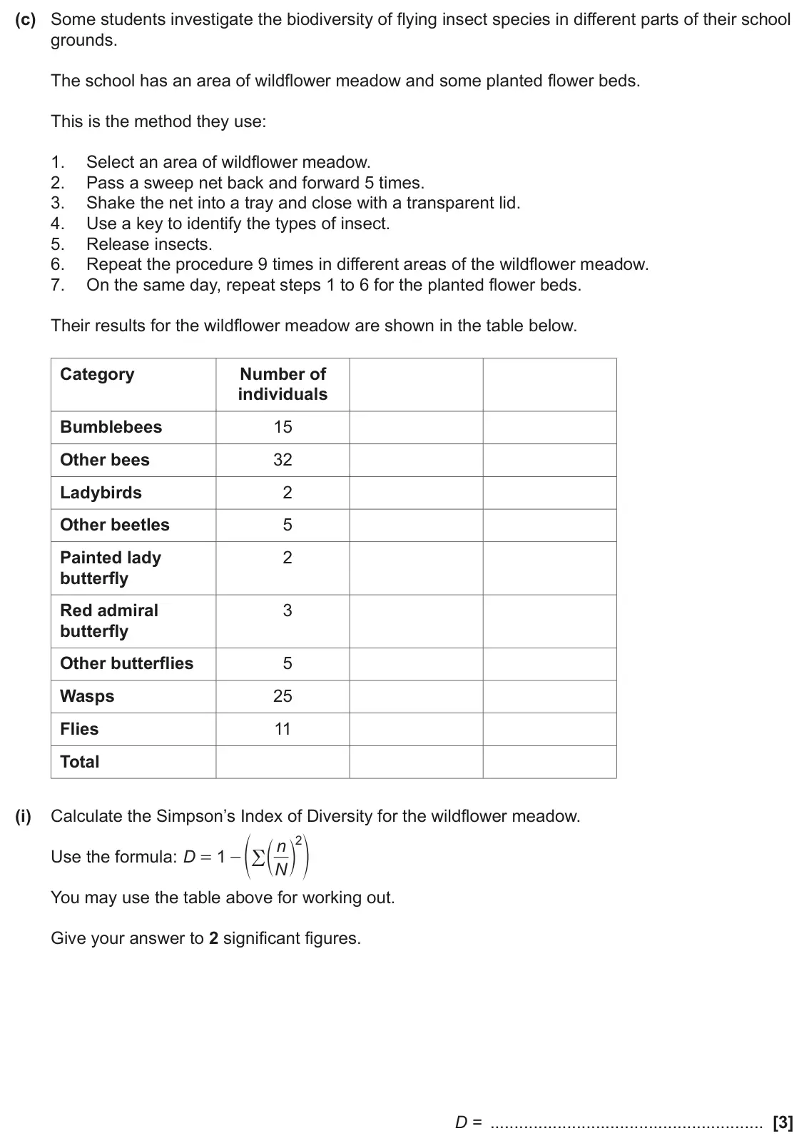 June 2025 Paper 2, question 18(c)(i): Calculate the Simpson’s Index of Diversity for the wildflower meadow. f n p 2 n d - R Use the formula: D 1 = N You may use the table above for working out. Give
