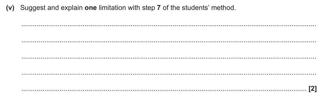 June 2025 Paper 2, question 18(c)(v): Suggest and explain one limitation with step 7 of the students’ method. [2]