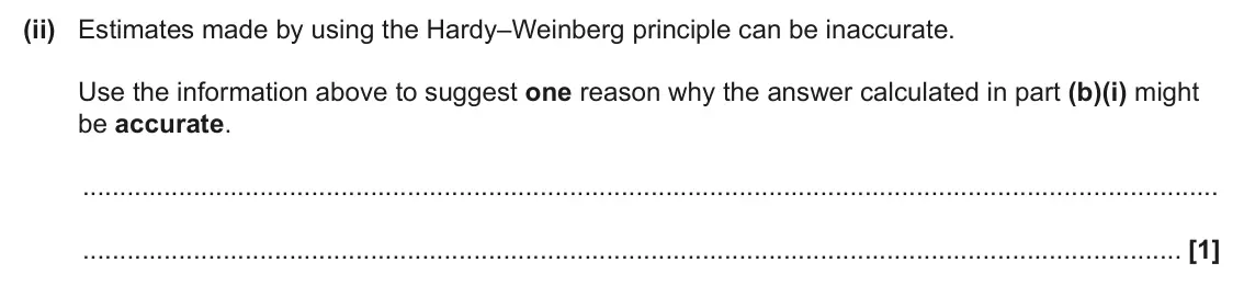 June 2025 Paper 2, question 20(b)(ii): Estimates made by using the Hardy–Weinberg principle can be inaccurate. Use the information above to suggest one reason why the answer calculated in part (b)(i)